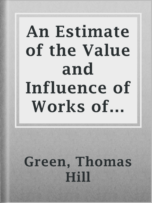 Title details for An Estimate of the Value and Influence of Works of Fiction in Modern Times by Thomas Hill Green - Available